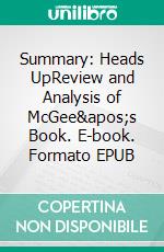 Summary: Heads UpReview and Analysis of McGee's Book. E-book. Formato EPUB ebook di BusinessNews Publishing