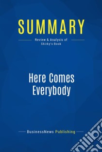 Summary: Here Comes EverybodyReview and Analysis of Shirky's Book. E-book. Formato EPUB ebook di BusinessNews Publishing