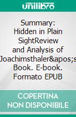 Summary: Hidden in Plain SightReview and Analysis of Joachimsthaler's Book. E-book. Formato EPUB ebook di BusinessNews Publishing