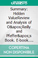 Summary: Hidden ValueReview and Analysis of O'Reilly and Pfeffer's Book. E-book. Formato EPUB ebook di BusinessNews Publishing