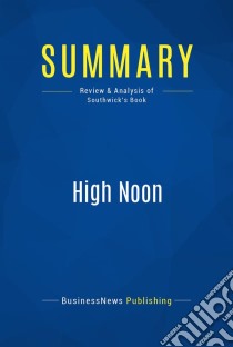 Summary: High NoonReview and Analysis of Southwick's Book. E-book. Formato EPUB ebook di BusinessNews Publishing