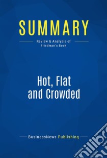 Summary: Hot, Flat and CrowdedReview and Analysis of Friedman's Book. E-book. Formato EPUB ebook di BusinessNews Publishing