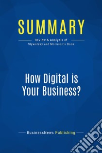 Summary: How Digital is Your Business ?Review and Analysis of Slywotzky and Morrison's Book. E-book. Formato EPUB ebook di BusinessNews Publishing