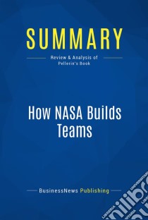 Summary: How NASA Builds TeamsReview and Analysis of Pellerin's Book. E-book. Formato EPUB ebook di BusinessNews Publishing