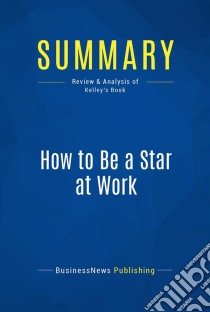 Summary: How to Be a Star at WorkReview and Analysis of Kelley's Book. E-book. Formato EPUB ebook di BusinessNews Publishing