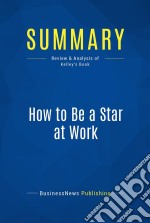 Summary: How to Be a Star at WorkReview and Analysis of Kelley&apos;s Book. E-book. Formato EPUB ebook