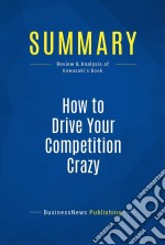 Summary: How to Drive Your Competition CrazyReview and Analysis of Kawasaki&apos;s Book. E-book. Formato EPUB ebook