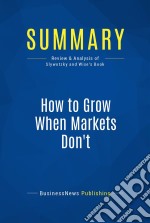 Summary: How to Grow When Markets Don&apos;tReview and Analysis of Slywotzky and Wise&apos;s Book. E-book. Formato EPUB ebook