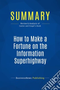 Summary: How to Make a Fortune on the Information SuperhighwayReview and Analysis of Canter and Siegel's Book. E-book. Formato EPUB ebook di BusinessNews Publishing