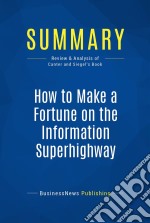 Summary: How to Make a Fortune on the Information SuperhighwayReview and Analysis of Canter and Siegel&apos;s Book. E-book. Formato EPUB ebook