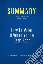 Summary: How to Make It When You&apos;re Cash PoorReview and Analysis of Norton&apos;s Book. E-book. Formato EPUB ebook