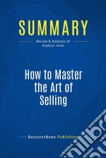 Summary: How to Master the Art of SellingReview and Analysis of Hopkins&apos; Book. E-book. Formato EPUB ebook