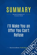 Summary: I&apos;ll Make You an Offer You Can&apos;t RefuseReview and Analysis of Franzese&apos;s Book. E-book. Formato EPUB ebook