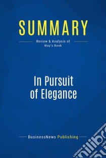 Summary: In Pursuit of EleganceReview and Analysis of Way's Book. E-book. Formato EPUB ebook di BusinessNews Publishing