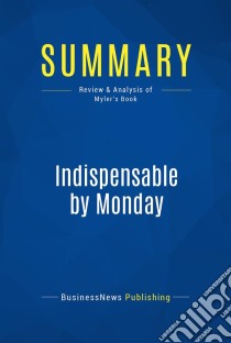 Summary: Indispensable by MondayReview and Analysis of Myler's Book. E-book. Formato EPUB ebook di BusinessNews Publishing