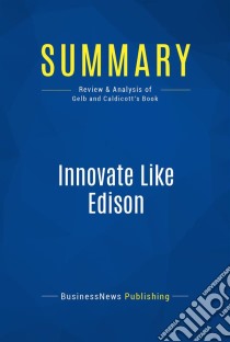 Summary: Innovate Like EdisonReview and Analysis of Gelb and Caldicott's Book. E-book. Formato EPUB ebook di BusinessNews Publishing