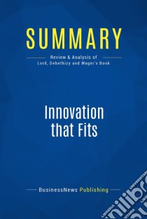 Summary: Innovation That FitsReview and Analysis of Lord, Debethizy and Wager's Book. E-book. Formato EPUB ebook di BusinessNews Publishing