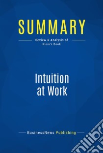 Summary: Intuition at WorkReview and Analysis of Klein's Book. E-book. Formato EPUB ebook di BusinessNews Publishing