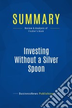 Summary: Investing Without a Silver SpoonReview and Analysis of Fischer&apos;s Book. E-book. Formato EPUB ebook