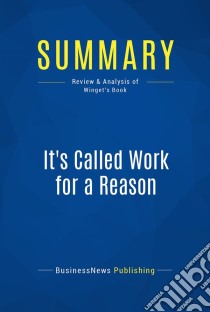 Summary: It's Called Work for a ReasonReview and Analysis of Winget's Book. E-book. Formato EPUB ebook di BusinessNews Publishing