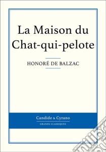 La Maison du Chat-qui-pelote. E-book. Formato EPUB ebook di Honoré de Balzac