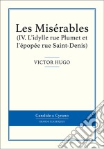 Les Misérables IV - L&apos;idylle rue Plumet et l&apos;épopée rue Saint-Denis. E-book. Formato EPUB ebook