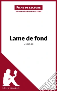 Lame de fond de Linda Lê (Fiche de lecture)Analyse complète et résumé détaillé de l'oeuvre. E-book. Formato EPUB ebook