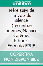 Mère suivi de La voix du silence (recueil de poèmes)Maurice Carême. E-book. Formato EPUB