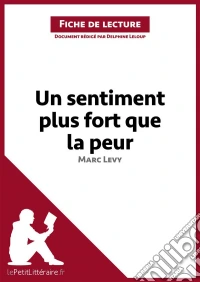 Un sentiment plus fort que la peur de Marc Levy (Fiche de lecture)Analyse complète et résumé détaillé de l'oeuvre. E-book. Formato EPUB ebook