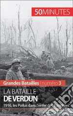 La bataille de Verdun1916, les Poilus dans l’enfer lunaire des tranchées. E-book. Formato EPUB ebook