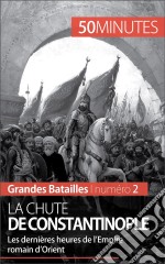 La chute de ConstantinopleLes dernières heures de l’Empire romain d’Orient. E-book. Formato EPUB ebook