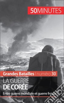 La guerre de CoréeL'origine des conflits fratricides entre Nord et Sud. E-book. Formato EPUB ebook di Quentin Convard