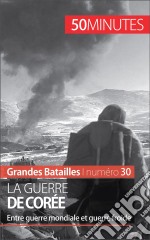 La guerre de CoréeL&apos;origine des conflits fratricides entre Nord et Sud. E-book. Formato EPUB ebook