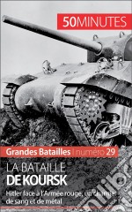 La bataille de KourskHitler face à l’Armée rouge, un charnier de sang et de tanks. E-book. Formato EPUB ebook