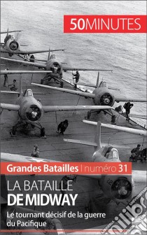 La bataille de MidwayLe tournant décisif de la guerre du Pacifique. E-book. Formato EPUB ebook di Laurent Campolini