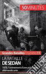 La bataille de Sedan1870, la chute du Second Empire et l&apos;avènement d&apos;une Allemagne unifiée. E-book. Formato EPUB ebook