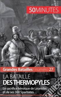 La bataille des ThermopylesLéonidas et ses 300 Spartiates contre l'Empire perse. E-book. Formato EPUB ebook di Vincent Gentil