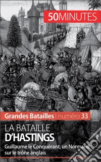 La bataille d'HastingsLa crise de succession de la dynastie anglo-saxonne. E-book. Formato EPUB ebook