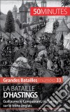 La bataille d&apos;HastingsLa crise de succession de la dynastie anglo-saxonne. E-book. Formato EPUB ebook