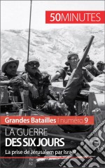 La guerre des Six JoursUn épisode majeur du conflit israélo-palestinien. E-book. Formato EPUB ebook