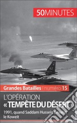 L&apos;opération « Tempête du désert »La coalition internationale contre l&apos;Irak au Koweït. E-book. Formato EPUB ebook