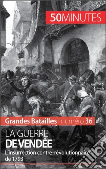 La guerre de VendéeL’insurrection populaire de 1793. E-book. Formato EPUB ebook di Mélanie Mettra