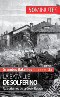 La bataille de SolferinoUn moment phare de la seconde guerre d'indépendance italienne. E-book. Formato EPUB ebook di 50Minutes