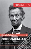 Abraham Lincoln, à l&apos;origine de la guerre de SécessionUn combat contre l’esclavage. E-book. Formato EPUB ebook