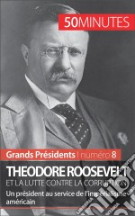 Theodore Roosevelt et la lutte contre la corruptionUn président au service de l’impérialisme américain. E-book. Formato EPUB ebook