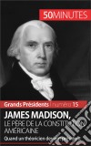 James Madison, le père de la Constitution américaineQuand un théoricien devient président. E-book. Formato EPUB ebook