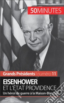 Eisenhower et l'État ProvidenceUn héros de guerre à la Maison-Blanche. E-book. Formato EPUB ebook di Gilles Rahier