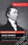 James Monroe et l&apos;ère des bons sentimentsL’Amérique aux Américains. E-book. Formato EPUB ebook