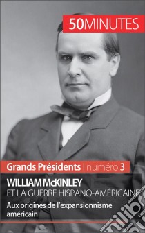 William McKinley et la guerre hispano-américaineAux origines de l’expansionnisme américain. E-book. Formato EPUB ebook di Quentin Convard