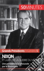 Nixon et la fin de la guerre du Viêt-NamUne présidence éclaboussée par le Watergate. E-book. Formato EPUB ebook